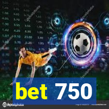 bet 750